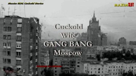 Сексвайф - MAXIM - Gang Bang in Moscow.